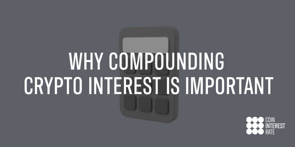 Why compounding crypto interest is important